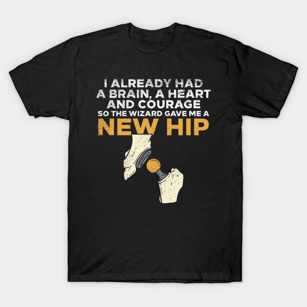 I Already Had A Brain A Heart And Courage So The Wizard Gave Me A New Hip T-Shirt by maxdax